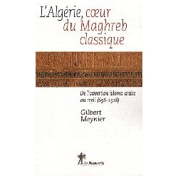 L'Algérie, au coeur du Maghreb classique - De l'ouverture islamo-arabe au repli (698-1518)