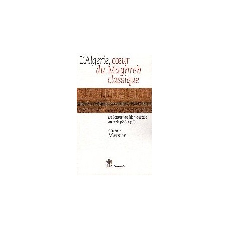 L'Algérie, au coeur du Maghreb classique - De l'ouverture islamo-arabe au repli (698-1518)