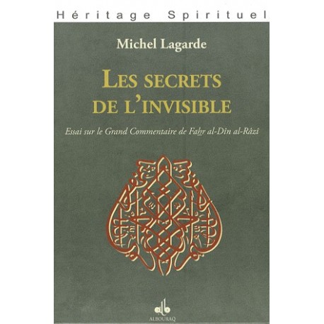 Les secrets de l'invisible - Essai sur le Grand Commentaire de Fahr al-Dîn al-Râzî