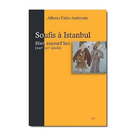 Soufis à Istanbul - Hier, aujourd'huiDes hommes et des lieux (XIIIe-XXIe siècle)