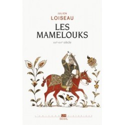 Les Mamelouks (XIIIee-XVIee siècle) - Une expérience du pouvoir dans l'islam mediéval