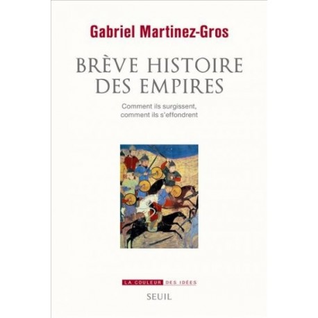 Brève Histoire des empires
Comment ils surgissent, comment ils s'effondrent