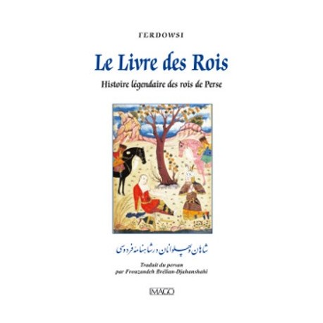 Le Livre des Rois: Histoire Légendaire des Rois de Perse.