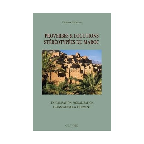 Proverbes et Locutions Stéréotypées du Maroc, Lexicalisation, Modalisation, Transparence et Figement.