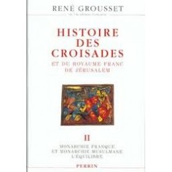 Histoire des croisades et du royaume franc de Jérusalem Tome II, la monarchie musulmane et l'anarchie franque