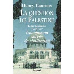 La question de Palestine Tome 2, 1922-1947 Une mission sacrée de civilisation