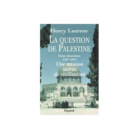 La question de Palestine Tome 2, 1922-1947 Une mission sacrée de civilisation