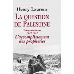 La question de Palestine tome 3, 1947-1967, l'accomplissement des prophéties