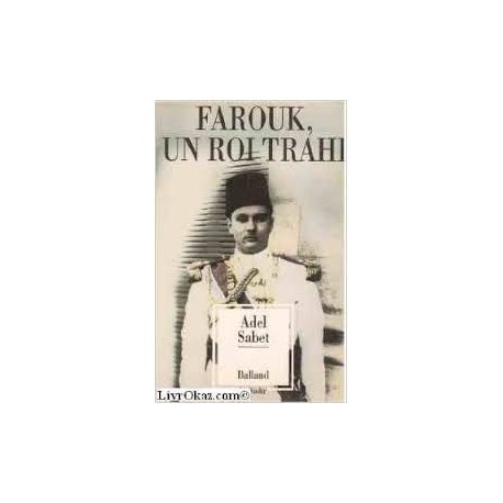 Farouk, un roi trahi