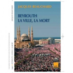 Beyrouth: la ville, la mort