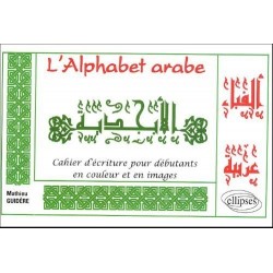 Alphabet arabe (L') - Cahier d'écriture pour débutants en couleur et en images