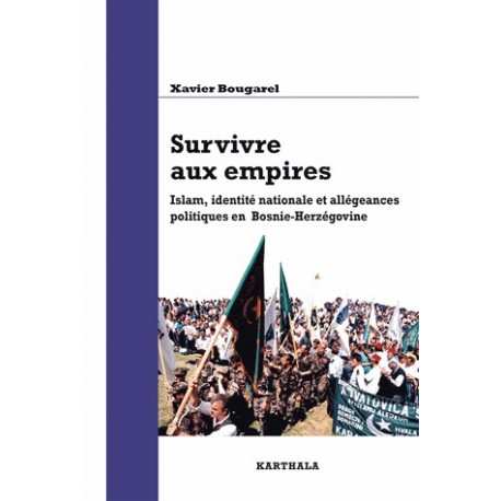 Survivre aux empires. Islam, identité nationale et allégeances politiques en Bosnie-Herzégovine