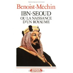 Ibn-Seoud ou la naissance d'un royaume