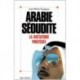 Arabie Saoudite, la dictature protégée