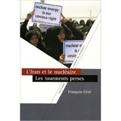 L'Iran et le nucléaire, les tourments perses