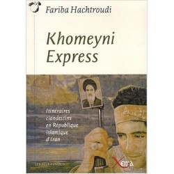 Khomeyni express: Itinéraires clandestins en République islamique d'Iran