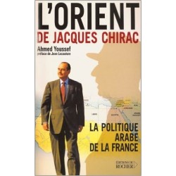 L'Orient de Jacques Chirac : La Politique arabe de la France