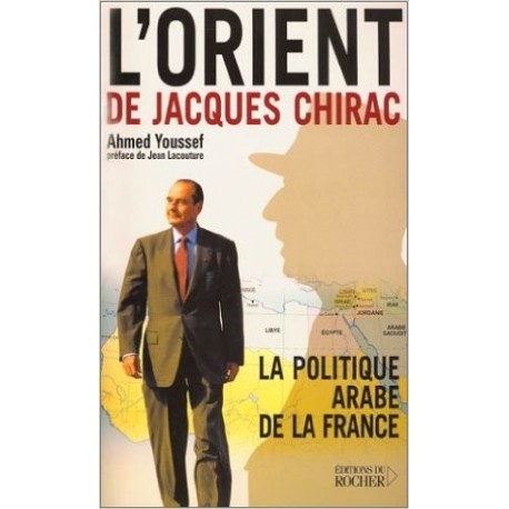 L'Orient de Jacques Chirac : La Politique arabe de la France