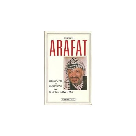 Yasser Arafat, biographie et entretiens par Charles Saint-Prot