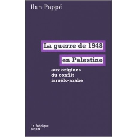 La guerre de 1948 en Palestine: aux origines du conflit israélo-arabe