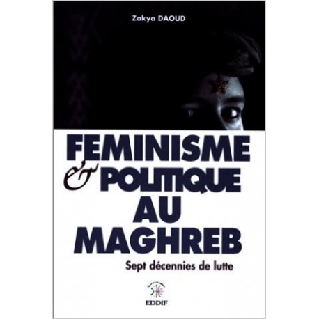 Feminisme & politique au Maghreb, sept décennies de lutte