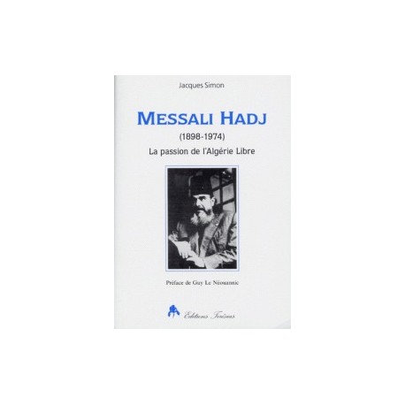 Messali Hadj: la passion de l’Algérie Libre