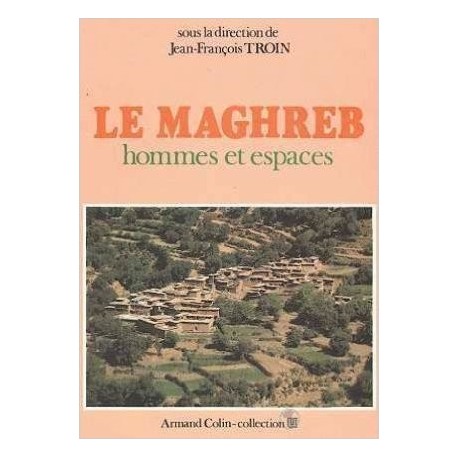 Le Maghreb: hommes et espaces