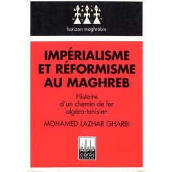 Impérialisme et réformisme au Maghreb: histoire d'un chemin de fer algéro-tunisien
