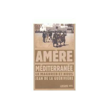 Amère Méditerranée: Le Maghreb et nous