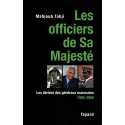Les officiers de Sa Majesté: Les dérives des généraux marocains 1956-2006