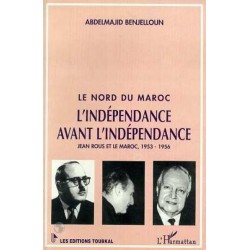 Le nord du Maroc. L'indépendance avant l'indépendance. Jean Rous et le Maroc,1953-1956