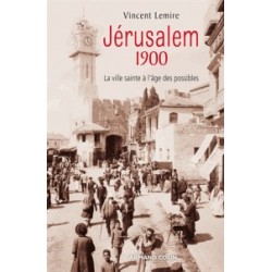 Jérusalem 1900: La ville sainte à l’âge des possibles