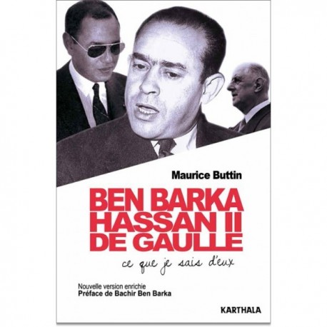 Ben Barka, Hassan II, De Gaulle. Ce que je sais d'eux