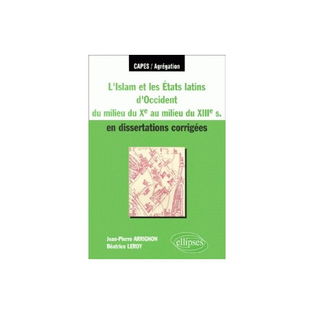 L'Islam et les Etats latins d'Occident du milieu du Xème au milieu du XIIIème siècle en dissertations corrigées