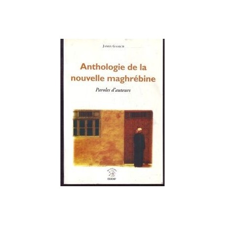 Anthologie de la nouvelle maghrébine: paroles d'auteurs