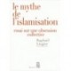 Le mythe de l'islamisation - Essai sur une obsession collective