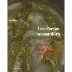 Les Perses sassanides - Fastes d'un empire oublié (224-642)