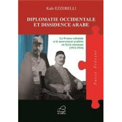 Diplomatie occidentale et dissidence arabe: la France coloniale et le mouvement arabiste en Syrie ottomane, 1912-1914