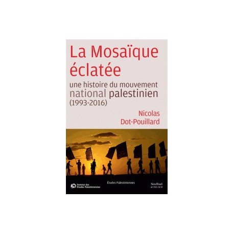 La mosaïque éclatée : Une histoire du Mouvement National Palestinien