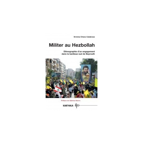 Militer au Hezbollah. Ethnographie d'un engagement dans la banlieue sud de Beyrouth