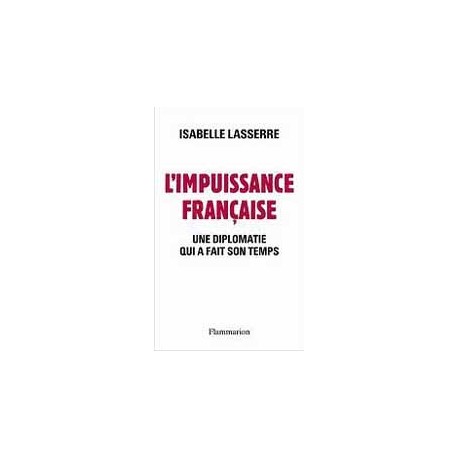 L'IMPUISSANCE FRANCAISE - UNE DIPLOMATIE QUI A FAIT SON TEMPS
