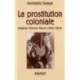 La Prostitution coloniale Algérie, Tunisie, Maroc (1830-1962)