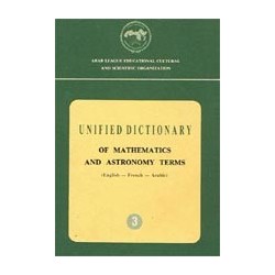 Unified dictionary of mathematics and astronomy terms (English-French-Arabic)