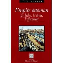 Empire Ottoman. Le déclin, la chute, l'éffacement