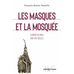 Les masques et la mosquée - Le royaume du Mâli (XIII-XIVe siècle)