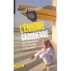 L'énigme Saoudienne. Les saoudiens et le monde 1744-2003