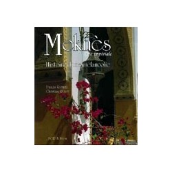 Meknes, cité impériale Histoire d'une mélancolie