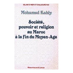 Société, pouvoir et religion au Maroc à la fin du Moyen-Age