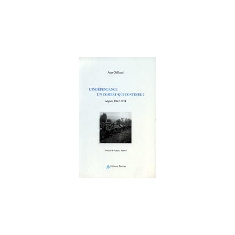 L'indépendance, un combat qui continue Algérie 1962-1974