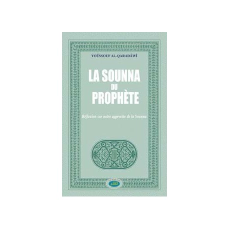 La Sounna du Prophète, réflexion sur notre approche de la sounna       Relié